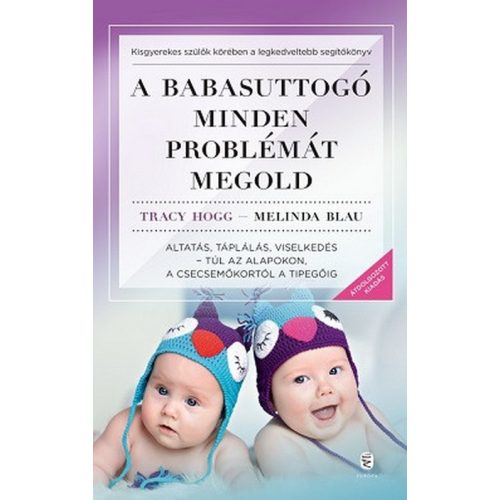 A babasuttogó minden problémát megold - Altatás, táplálás, viselkedés - túl az alapokon, a csecsemőkortól a tipegőig