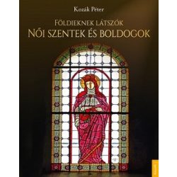 Földieknek látszók - Női szentek és boldogok