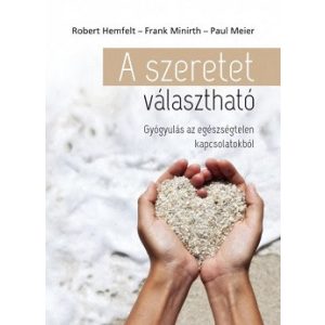 A szeretet választható - Gyógyulás az egészségtelen kapcsolatokból