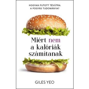 Miért nem a kalóriák számítanak - Hogyan futott tévútra a fogyás tudománya?