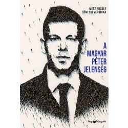   A Magyar Péter-jelenség - Egy politikai felemelkedés anatómiája