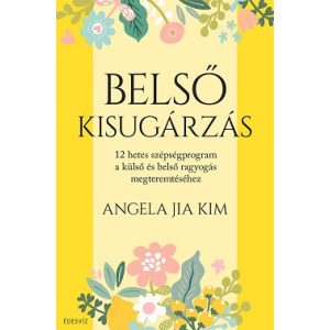 Belső kisugárzás - 12 hetes szépségprogram a külső és belső ragyogás megteremtéséhez