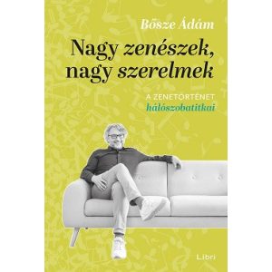 Nagy zenészek, nagy szerelmek - A zenetörténet hálószobatitkai