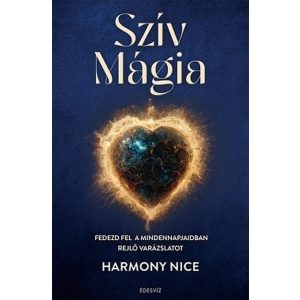 Szív Mágia - Fedezd fel a mindennapjaidban rejlő varázslatot