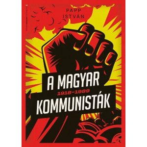 A magyar kommunisták 1918-1989 - Modern magyar történelem