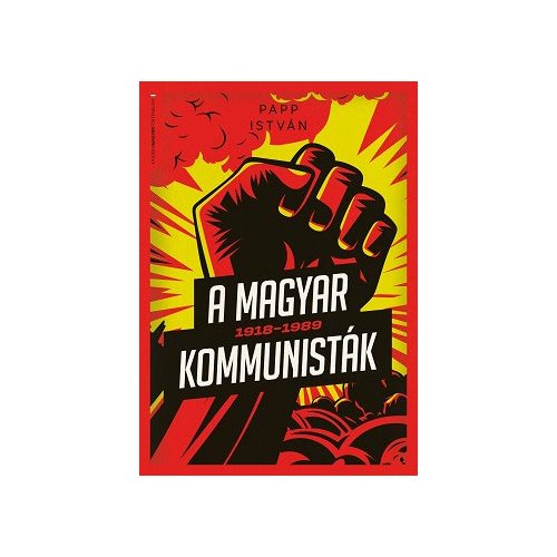 A magyar kommunisták 1918-1989 - Modern magyar történelem