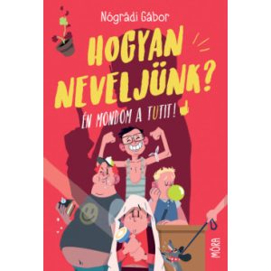 Hogyan neveljünk? - Én mondom a tutit!