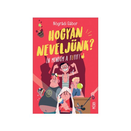 Hogyan neveljünk? - Én mondom a tutit!