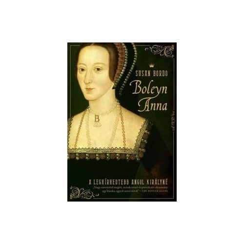 Boleyn Anna - A leghírhedettebb angol királyné