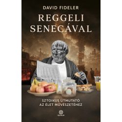   Reggeli Senecával - Sztoikus útmutató az élet művészetéhez