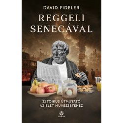   Reggeli Senecával - Sztoikus útmutató az élet művészetéhez