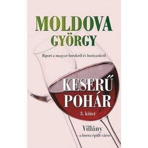 Keserű pohár 3. kötet - Villány - A borra épült város