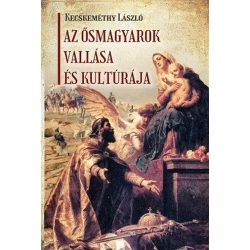 Az ősmagyarok vallása és kultúrája