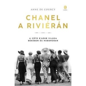 Chanel a Riviérán - A Cőte d'Azur világa békében és háborúban