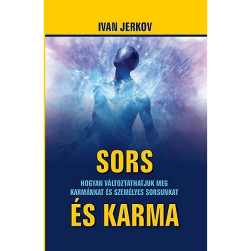 Sors és karma - Hogyan változtathatjuk meg karmánkat és személyes sorsunkat