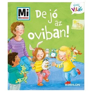 De jó az oviban! - Mi MICSODA Kicsi világ 2.