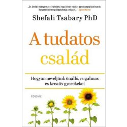   A tudatos család - Hogyan neveljünk önálló, rugalmas és kreatív gyerekeket