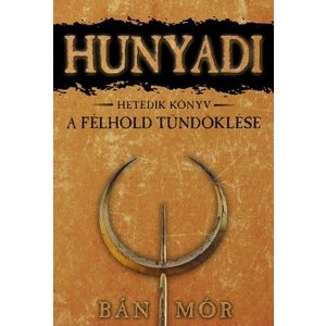 Hunyadi 7. / A félhold tündöklése