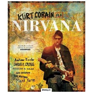 Kurt Cobain és a Nirvana - Történelem a dalok mögött