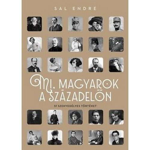 Mi, magyarok a századelőn - 51 szenvedélyes történet