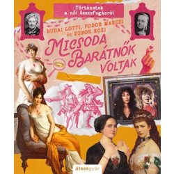 Micsoda barátnők voltak! - Micsoda történetek!