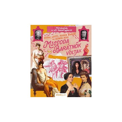 Micsoda barátnők voltak! - Micsoda történetek!