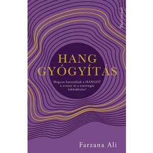 Hanggyógyítás - Hogyan használjuk a hangot a stressz és a szorongás leküzdésére?