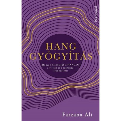 Hanggyógyítás - Hogyan használjuk a hangot a stressz és a szorongás leküzdésére?