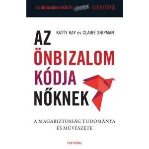 Az önbizalom kódja nőknek - A magabiztosság tudománya és művészete