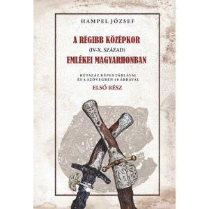 A régibb középkor emlékei magyarhonban (IV-X. század) Első rész