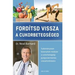   Fordítsd vissza a cukorbetegséged - Tudományosan bizonyított módszer a cukorbetegség gyógyszermentes visszafordítására