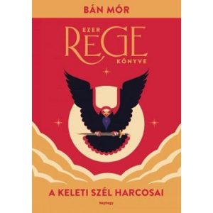 A keleti szél harcosai - Ezer rege könyve