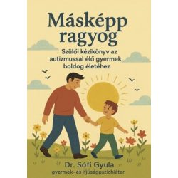   Másképp ragyog - Szülõi kézikönyv az autizmussal élõ gyermek boldog életéhez