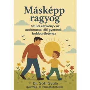 Másképp ragyog - Szülõi kézikönyv az autizmussal élõ gyermek boldog életéhez