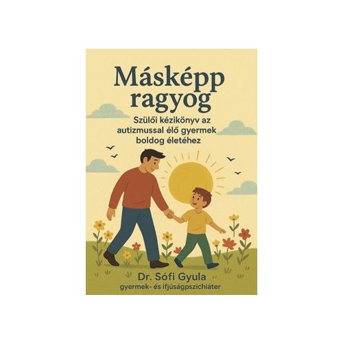 Másképp ragyog - Szülõi kézikönyv az autizmussal élõ gyermek boldog életéhez