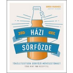   Házi sörfőzde - Tökéletesítsük sörfőző művészetünket - Több mint 100 recepttel