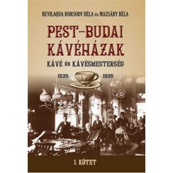   PEST-BUDAI KÁVÉHÁZAK I. kötet - Kávé és kávémesterség 1535-1935