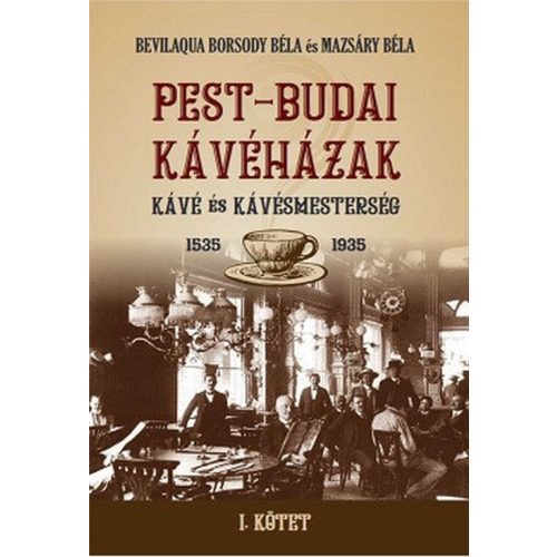 PEST-BUDAI KÁVÉHÁZAK I. kötet - Kávé és kávémesterség 1535-1935