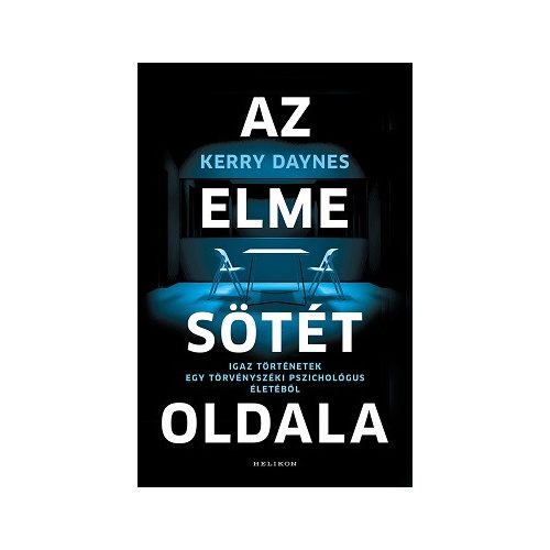 Az elme sötét oldala - Igaz történetek egy törvényszéki pszichológus életéből