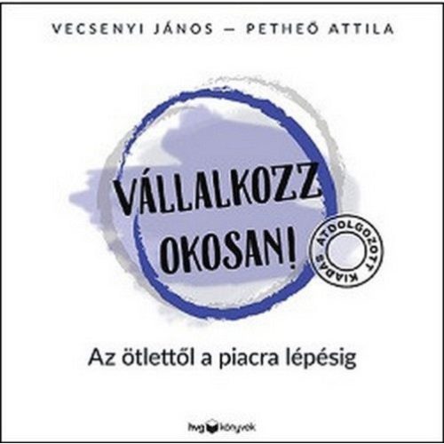 Vállalkozz okosan! /Az ötlettől a piacra lépésig