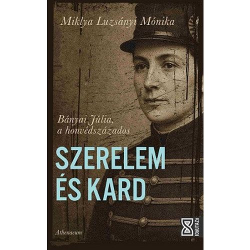 Szerelem és kard - Bányai Júlia, a honvédszázados - Időutazó