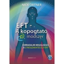  EFT - A kopogtató módszer - Forradalmi megoldások a stresszmentes életért 