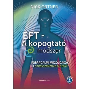 EFT - A kopogtató módszer - Forradalmi megoldások a stresszmentes életért 