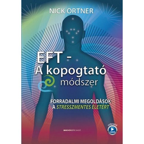 EFT - A kopogtató módszer - Forradalmi megoldások a stresszmentes életért 