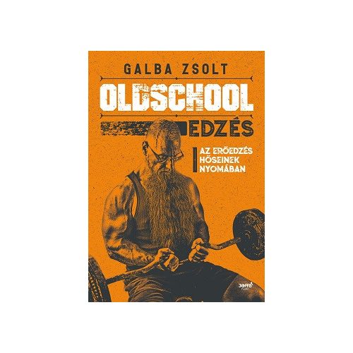 Oldschool edzés - Az erőedzés hőseinek nyomában