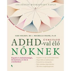   Útmutató ADHD-val élő nőknek - Fogadd el a különbözőséget, élj merészen, és törj át a korlátokon!