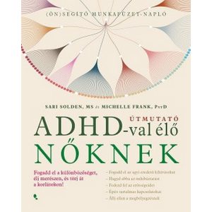 Útmutató ADHD-val élő nőknek - Fogadd el a különbözőséget, élj merészen, és törj át a korlátokon!