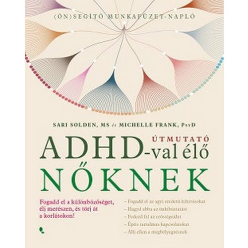 Útmutató ADHD-val élő nőknek - Fogadd el a különbözőséget, élj merészen, és törj át a korlátokon!