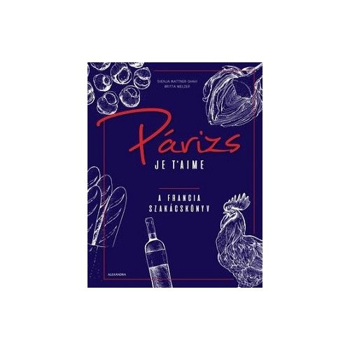 Párizs Je t'aime - A francia szakácskönyv