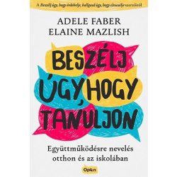   Beszélj úgy, hogy tanuljon - Együttműködésre nevelés otthon és az iskolában